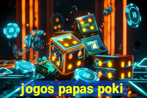 jogos papas poki